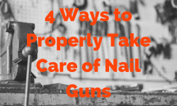 4 Ways to Properly Take Care of Nail Guns